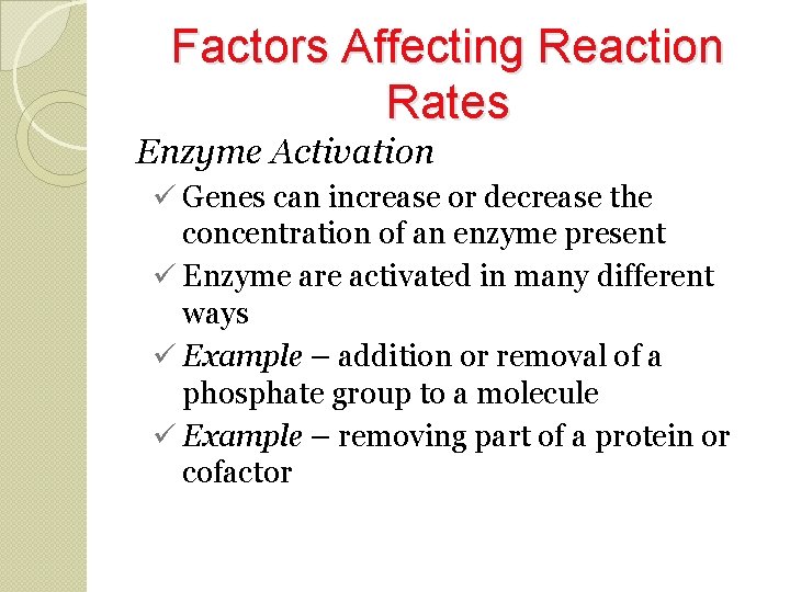 Factors Affecting Reaction Rates Enzyme Activation Genes can increase or decrease the concentration of