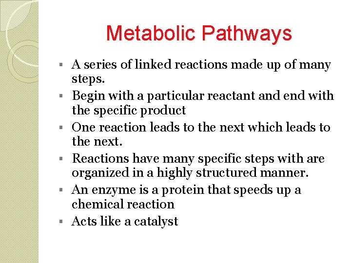 Metabolic Pathways A series of linked reactions made up of many steps. Begin with