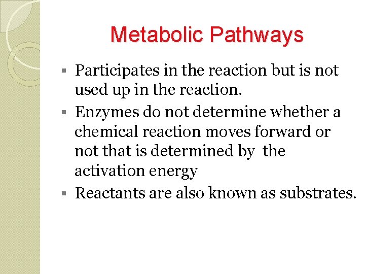 Metabolic Pathways Participates in the reaction but is not used up in the reaction.