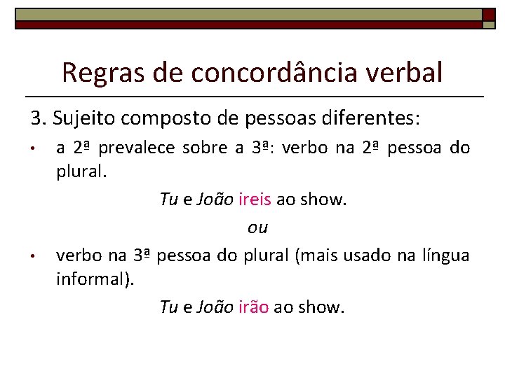 Regras de concordância verbal 3. Sujeito composto de pessoas diferentes: • • a 2ª Regras de concordância verbal 3. Sujeito composto de pessoas diferentes: • • a 2ª