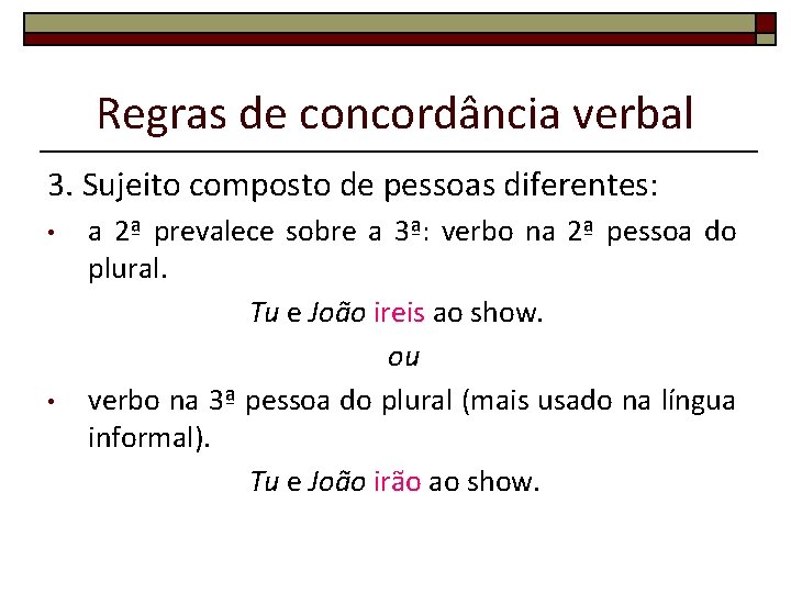 Regras de concordância verbal 3. Sujeito composto de pessoas diferentes: • • a 2ª