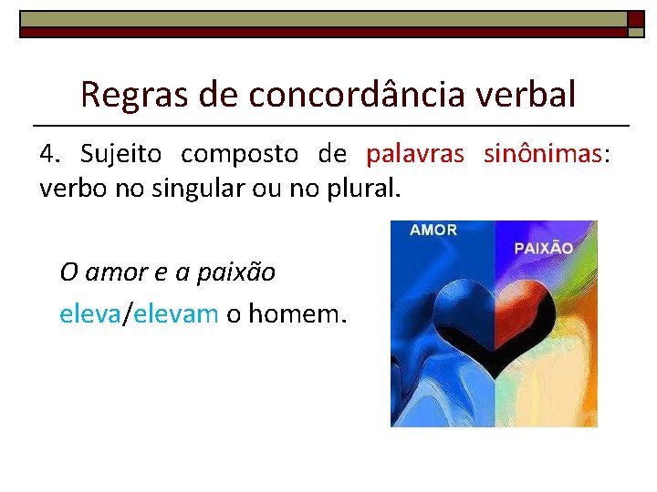 Regras de concordância verbal 4. Sujeito composto de palavras sinônimas: verbo no singular ou
