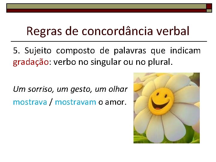 Regras de concordância verbal 5. Sujeito composto de palavras que indicam gradação: verbo no Regras de concordância verbal 5. Sujeito composto de palavras que indicam gradação: verbo no