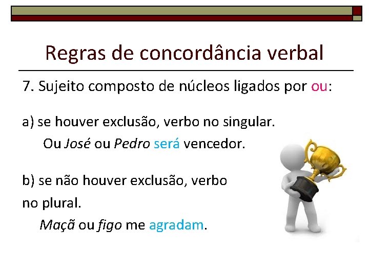 Regras de concordância verbal 7. Sujeito composto de núcleos ligados por ou: a) se