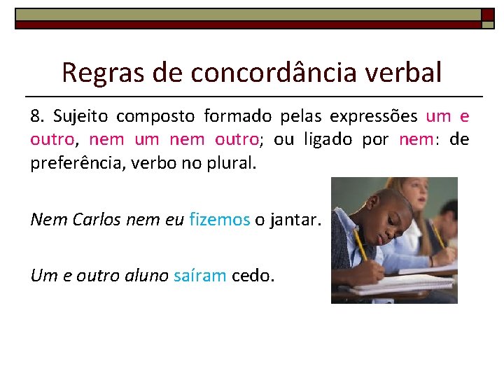 Regras de concordância verbal 8. Sujeito composto formado pelas expressões um e outro, nem