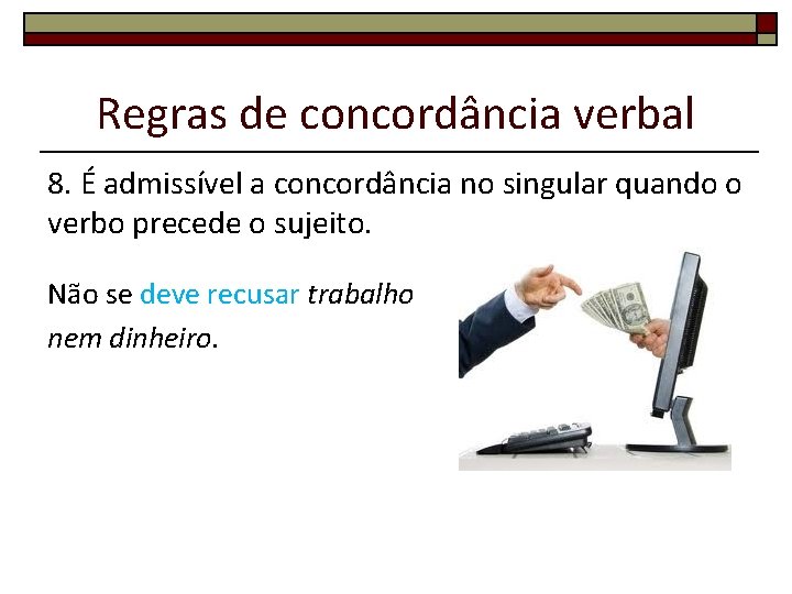 Regras de concordância verbal 8. É admissível a concordância no singular quando o verbo