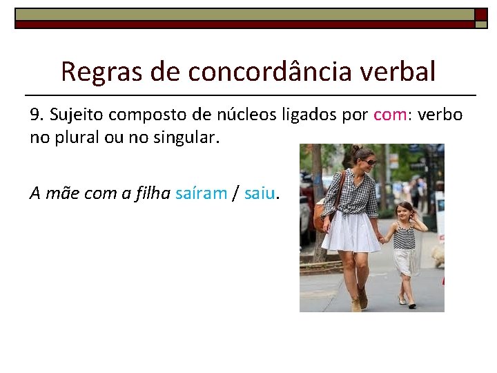 Regras de concordância verbal 9. Sujeito composto de núcleos ligados por com: verbo no Regras de concordância verbal 9. Sujeito composto de núcleos ligados por com: verbo no