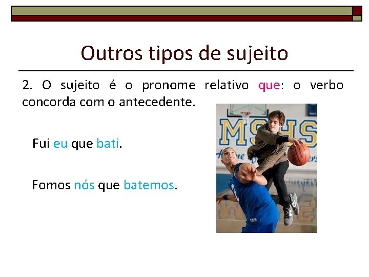 Outros tipos de sujeito 2. O sujeito é o pronome relativo que: o verbo Outros tipos de sujeito 2. O sujeito é o pronome relativo que: o verbo