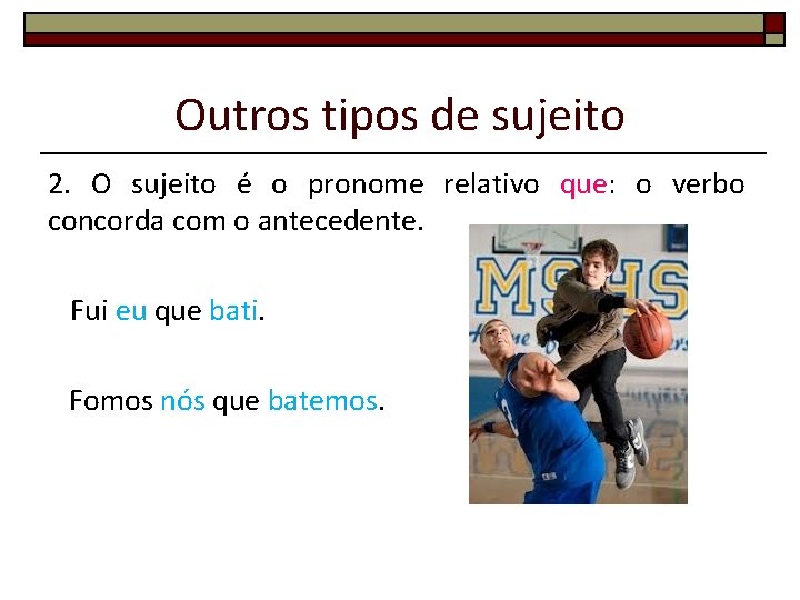 Outros tipos de sujeito 2. O sujeito é o pronome relativo que: o verbo