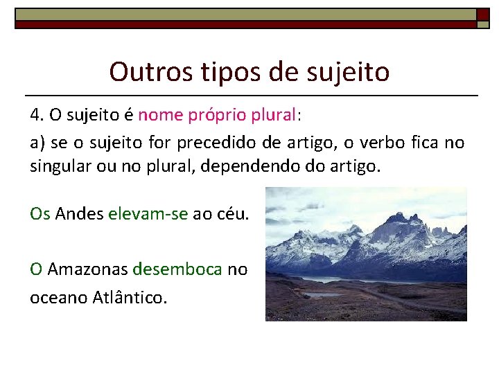 Outros tipos de sujeito 4. O sujeito é nome próprio plural: a) se o