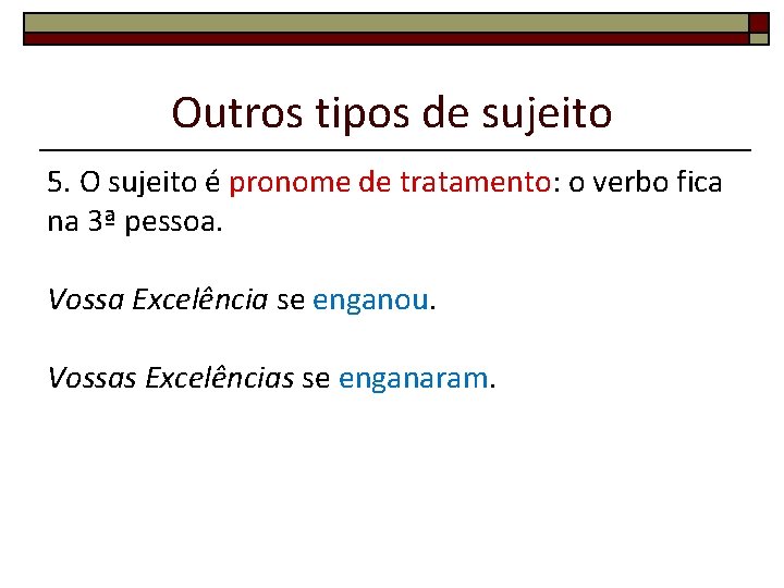 Outros tipos de sujeito 5. O sujeito é pronome de tratamento: o verbo fica Outros tipos de sujeito 5. O sujeito é pronome de tratamento: o verbo fica