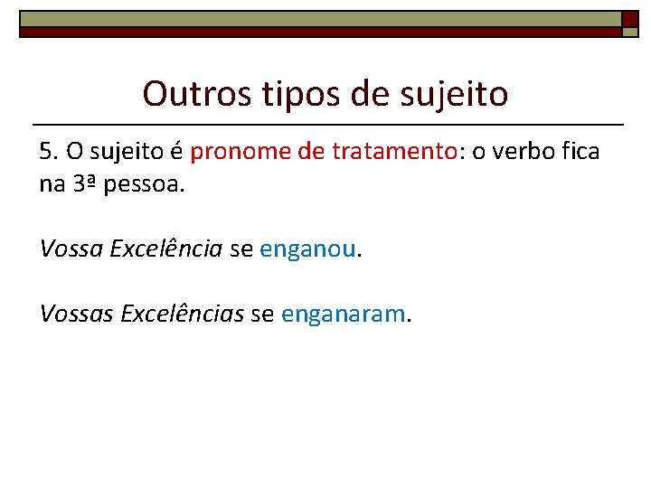 Outros tipos de sujeito 5. O sujeito é pronome de tratamento: o verbo fica