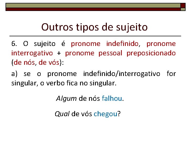 Outros tipos de sujeito 6. O sujeito é pronome indefinido, pronome interrogativo + pronome Outros tipos de sujeito 6. O sujeito é pronome indefinido, pronome interrogativo + pronome