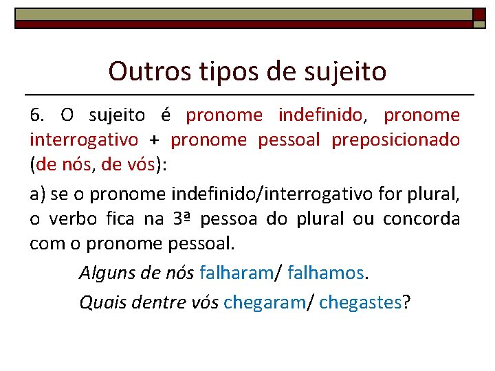 Outros tipos de sujeito 6. O sujeito é pronome indefinido, pronome interrogativo + pronome