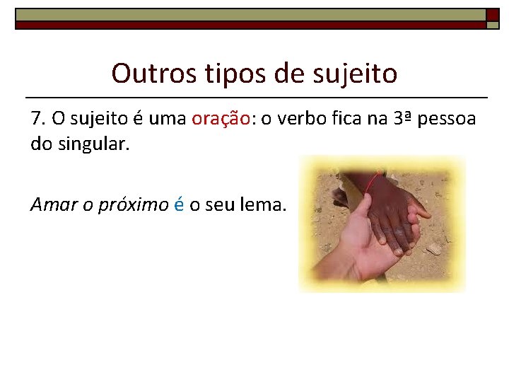 Outros tipos de sujeito 7. O sujeito é uma oração: o verbo fica na