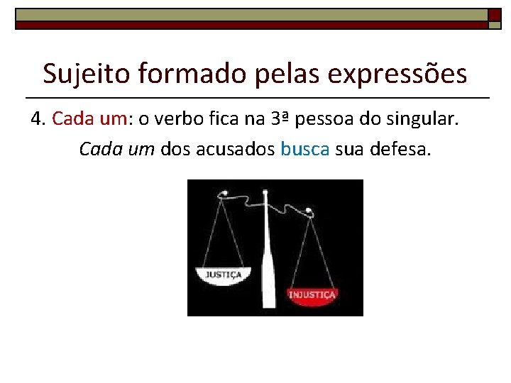 Sujeito formado pelas expressões 4. Cada um: o verbo fica na 3ª pessoa do