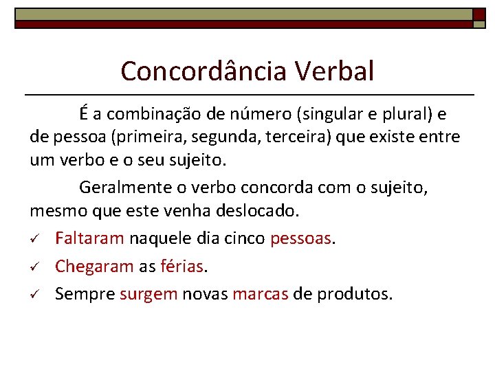 Concordância Verbal É a combinação de número (singular e plural) e de pessoa (primeira,