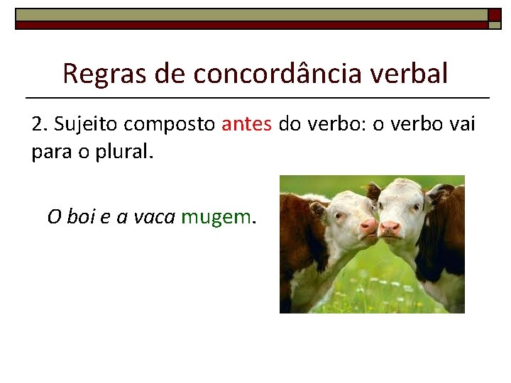 Regras de concordância verbal 2. Sujeito composto antes do verbo: o verbo vai para Regras de concordância verbal 2. Sujeito composto antes do verbo: o verbo vai para