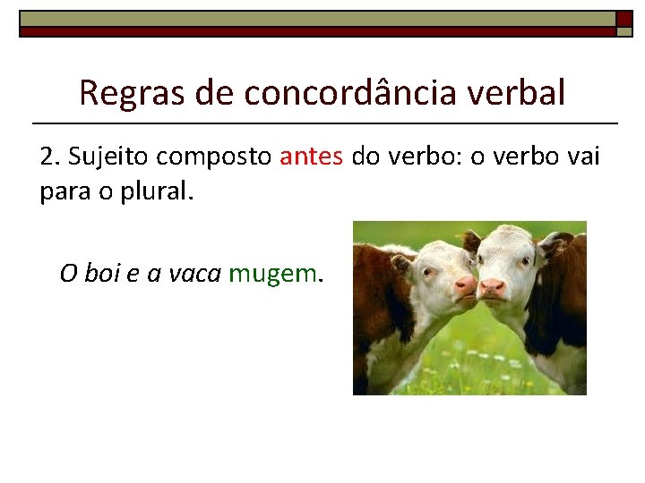 Regras de concordância verbal 2. Sujeito composto antes do verbo: o verbo vai para