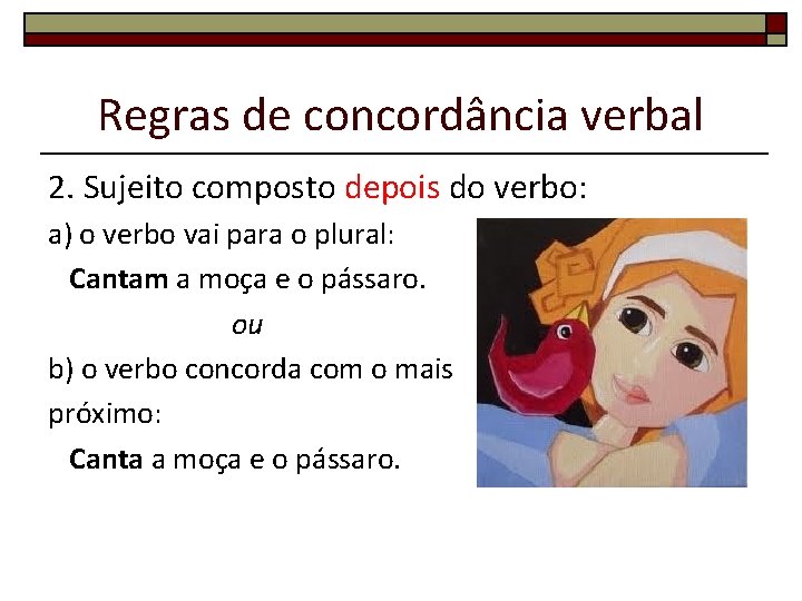 Regras de concordância verbal 2. Sujeito composto depois do verbo: a) o verbo vai