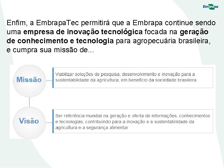 Enfim, a Embrapa. Tec permitirá que a Embrapa continue sendo uma empresa de inovação