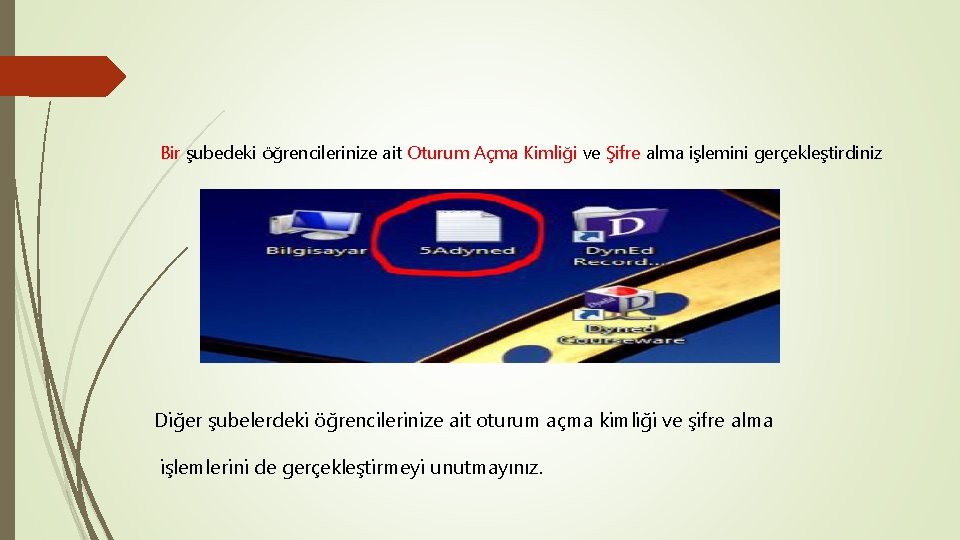 Bir şubedeki öğrencilerinize ait Oturum Açma Kimliği ve Şifre alma işlemini gerçekleştirdiniz Diğer şubelerdeki