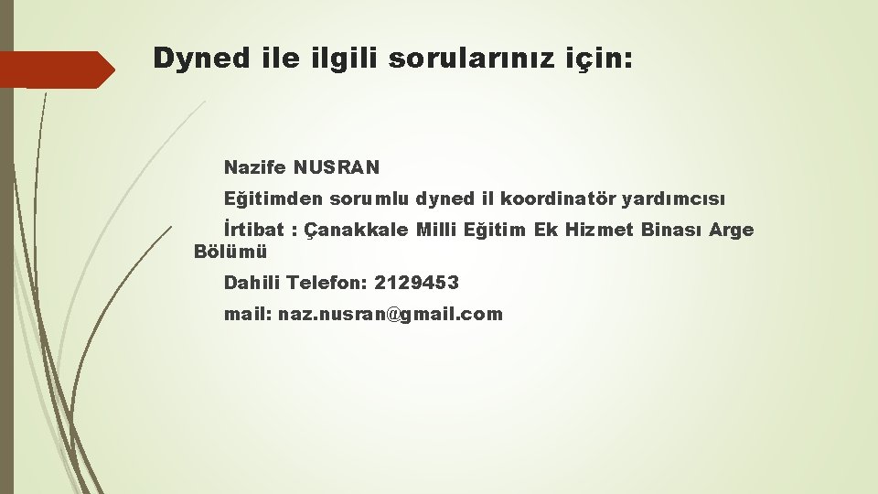 Dyned ile ilgili sorularınız için: Nazife NUSRAN Eğitimden sorumlu dyned il koordinatör yardımcısı İrtibat