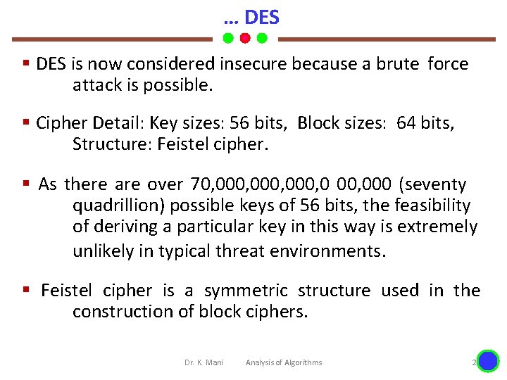 … DES § DES is now considered insecure because a brute force attack is