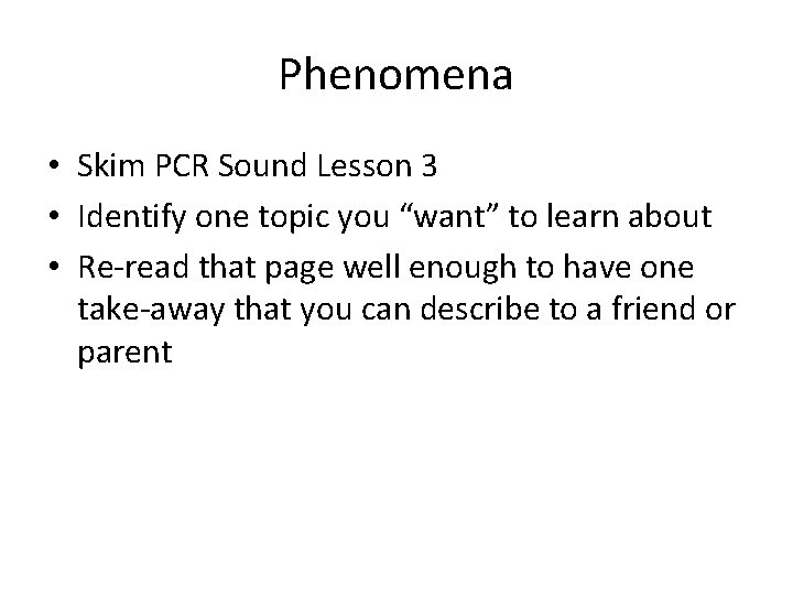 Phenomena • Skim PCR Sound Lesson 3 • Identify one topic you “want” to