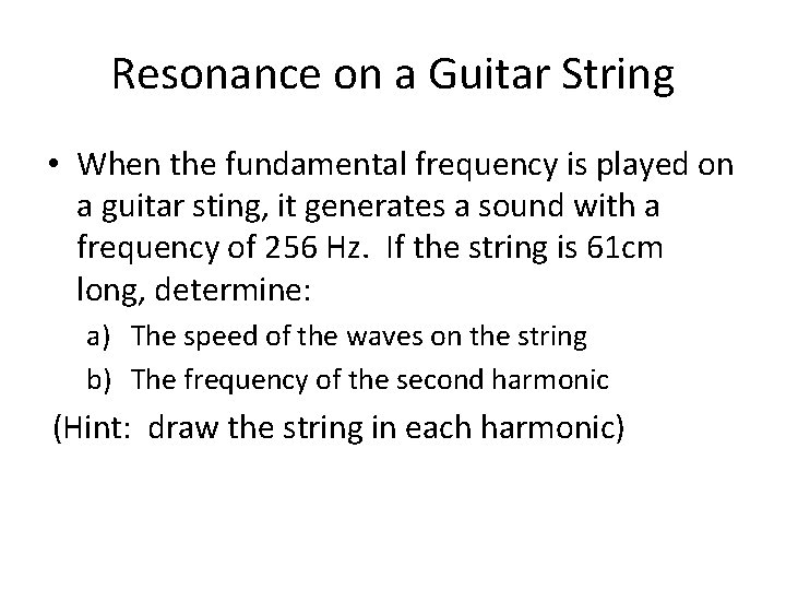 Resonance on a Guitar String • When the fundamental frequency is played on a