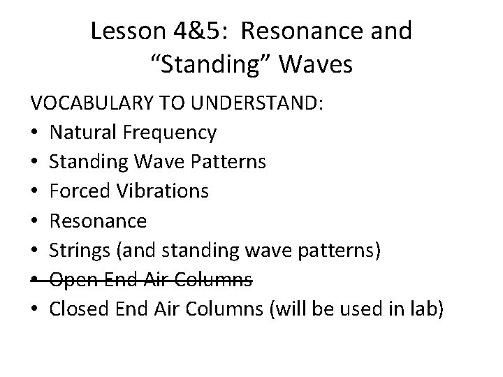 Lesson 4&5: Resonance and “Standing” Waves VOCABULARY TO UNDERSTAND: • Natural Frequency • Standing