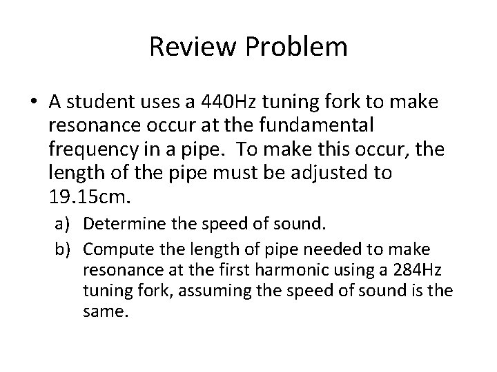 Review Problem • A student uses a 440 Hz tuning fork to make resonance