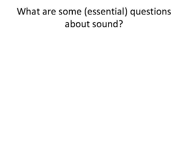 What are some (essential) questions about sound? 