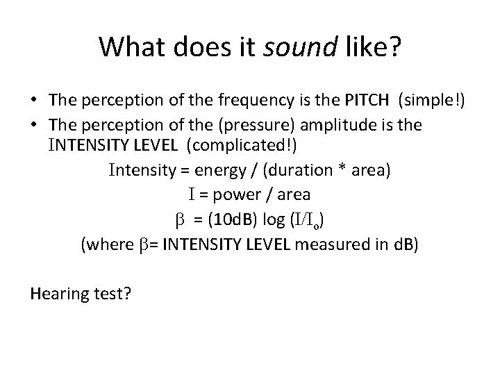 What does it sound like? • The perception of the frequency is the PITCH