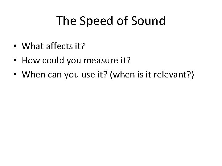 The Speed of Sound • What affects it? • How could you measure it?