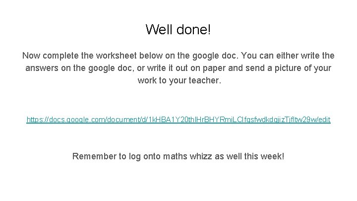 Well done! Now complete the worksheet below on the google doc. You can either