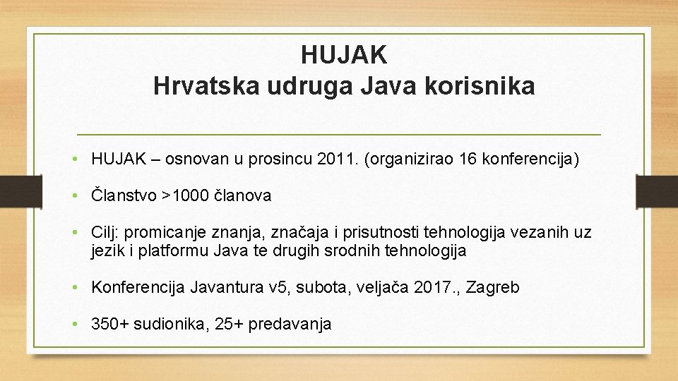 HUJAK Hrvatska udruga Java korisnika • HUJAK – osnovan u prosincu 2011. (organizirao 16