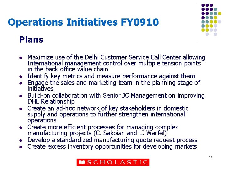 Operations Initiatives FY 0910 Plans l l l l Maximize use of the Delhi