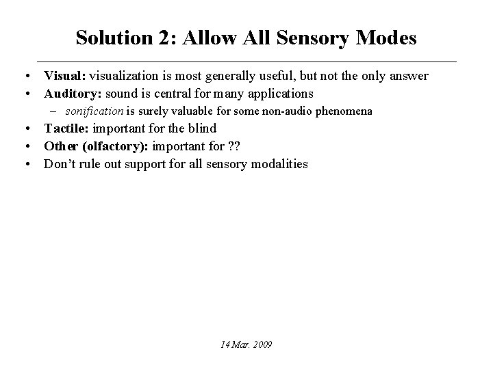 Solution 2: Allow All Sensory Modes • Visual: visualization is most generally useful, but
