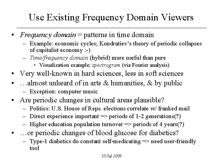 Use Existing Frequency Domain Viewers • Frequency domain = patterns in time domain –