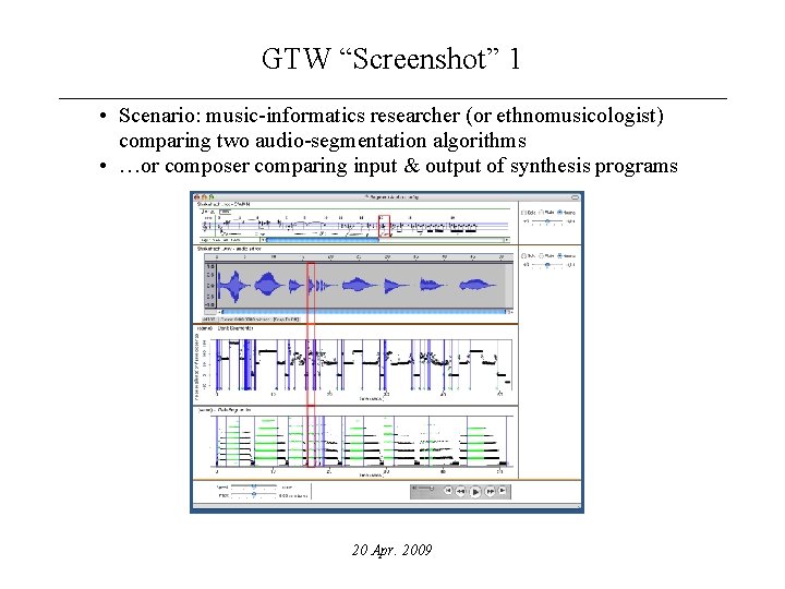 GTW “Screenshot” 1 • Scenario: music-informatics researcher (or ethnomusicologist) comparing two audio-segmentation algorithms •