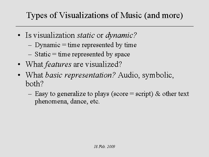 Types of Visualizations of Music (and more) • Is visualization static or dynamic? –