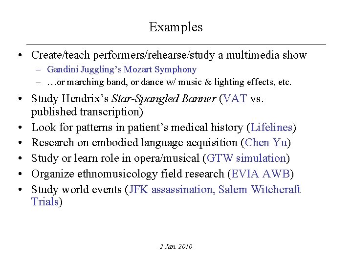 Examples • Create/teach performers/rehearse/study a multimedia show – Gandini Juggling’s Mozart Symphony – …or
