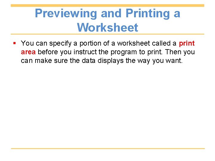 Previewing and Printing a Worksheet § You can specify a portion of a worksheet
