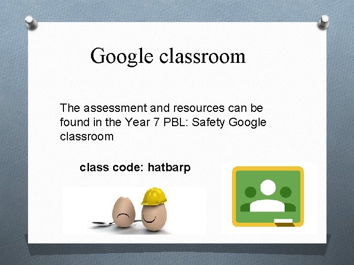 Google classroom The assessment and resources can be found in the Year 7 PBL: