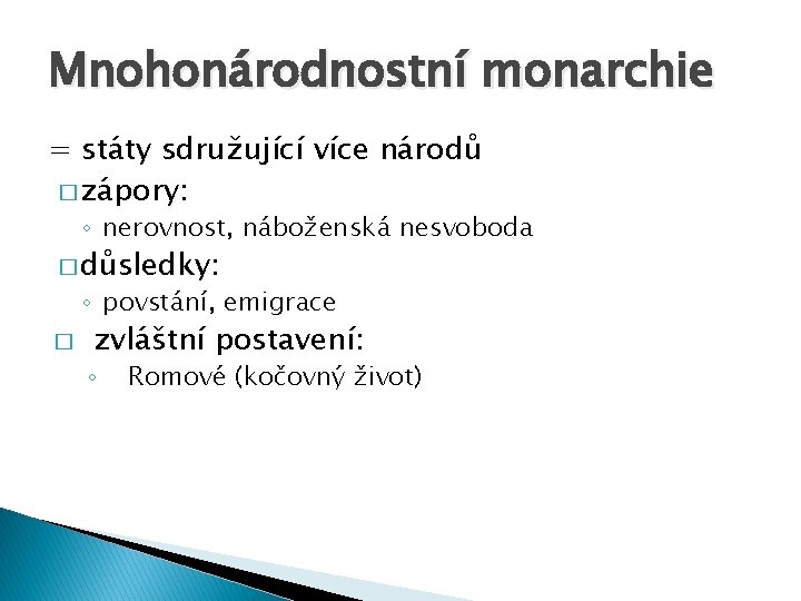 Mnohonárodnostní monarchie = státy sdružující více národů � zápory: ◦ nerovnost, náboženská nesvoboda �