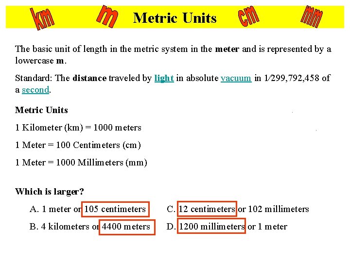Metric Units The basic unit of length in the metric system in the meter