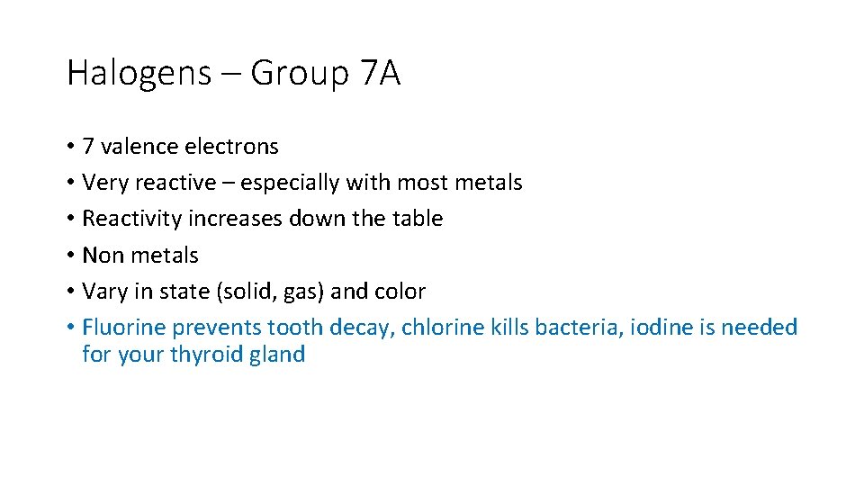Halogens – Group 7 A • 7 valence electrons • Very reactive – especially