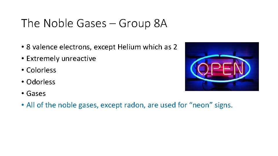 The Noble Gases – Group 8 A • 8 valence electrons, except Helium which