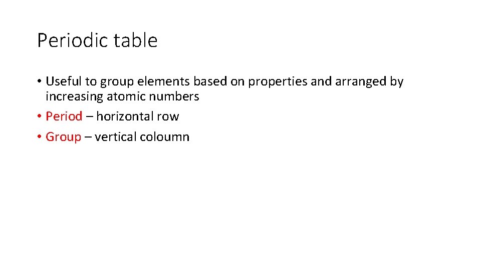 Periodic table • Useful to group elements based on properties and arranged by increasing